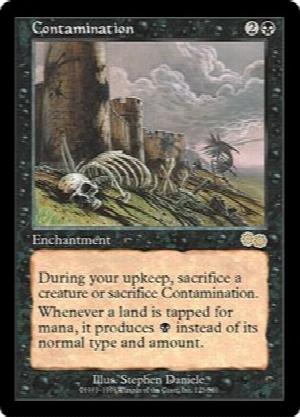 Contamination
 At the beginning of your upkeep, sacrifice Contamination unless you sacrifice a creature.
If a land is tapped for mana, it produces {B} instead of any other type and amount.