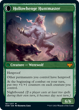 Hollowhenge Huntmaster
 Hexproof
At the beginning of combat on your turn, put two +1/+1 counters on another target creature you control.
Daybound (If a player casts no spells during their own turn, it becomes night next turn.)