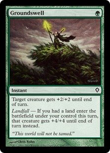 Groundswell
 Target creature gets +2/+2 until end of turn.
Landfall — If you had a land enter the battlefield under your control this turn, that creature gets +4/+4 until end of turn instead.