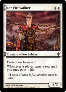 Kor Firewalker
 Protection from red
Whenever a player casts a red spell, you may gain 1 life.