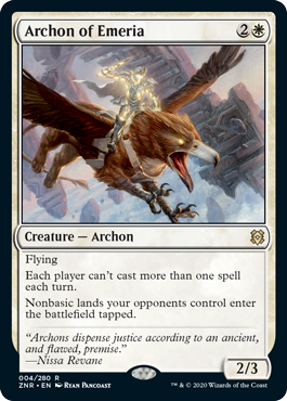 Archon of Emeria
 Flying
Each player can't cast more than one spell each turn.
Nonbasic lands your opponents control enter the battlefield tapped.