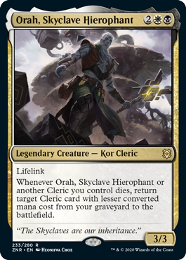 Orah, Skyclave Hierophant
 Lifelink
Whenever Orah, Skyclave Hierophant or another Cleric you control dies, return target Cleric card with lesser mana value from your graveyard to the battlefield.