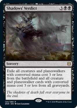Shadows' Verdict
 Exile all creatures and planeswalkers with mana value 3 or less from the battlefield and all creature and planeswalker cards with mana value 3 or less from all graveyards.
