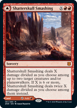 Shatterskull Smashing
 Shatterskull Smashing deals X damage divided as you choose among up to two target creatures and/or planeswalkers. If X is 6 or more, Shatterskull Smashing deals twice X damage divided as you choose among them instead.